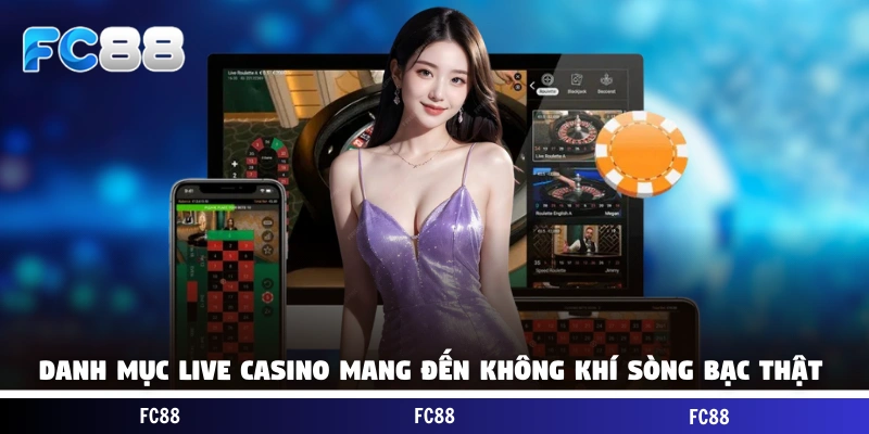 Danh mục live casino mang đến không khí sòng bạc thật
