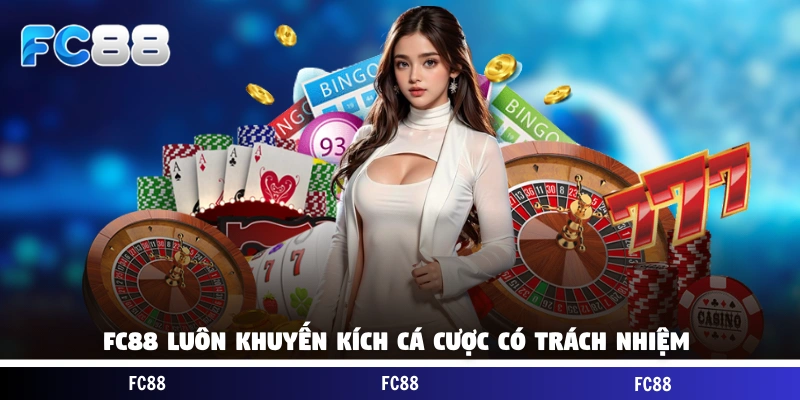 FC88 luôn khuyến khích cá cược có trách nhiệm