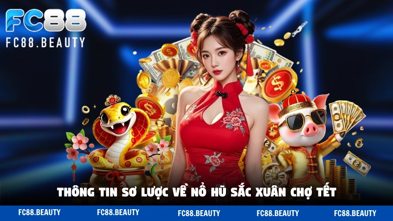 Thông tin sơ lược về nổ hũ Sắc Xuân Chợ Tết